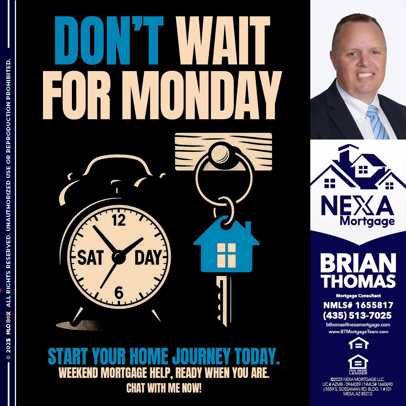 DONT WAIT FOR MONDAY - Brian Thomas -Mortgage Loan Originator